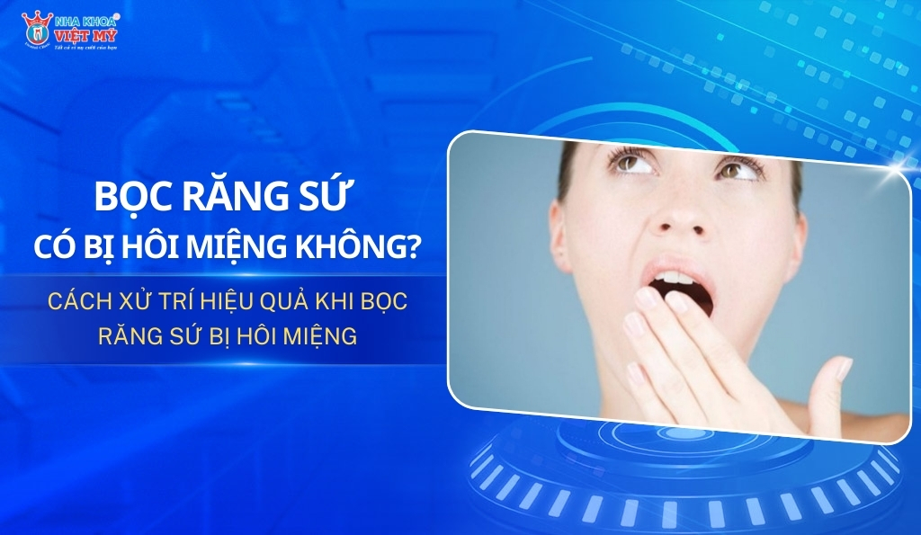 thumbnail bọc răng sứ có bị hôi miệng không