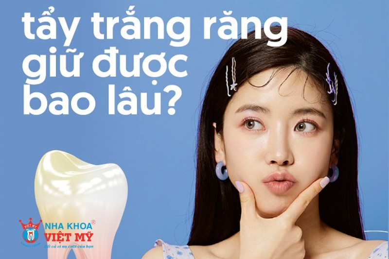 tẩy trắng răng giữ được bao lâu