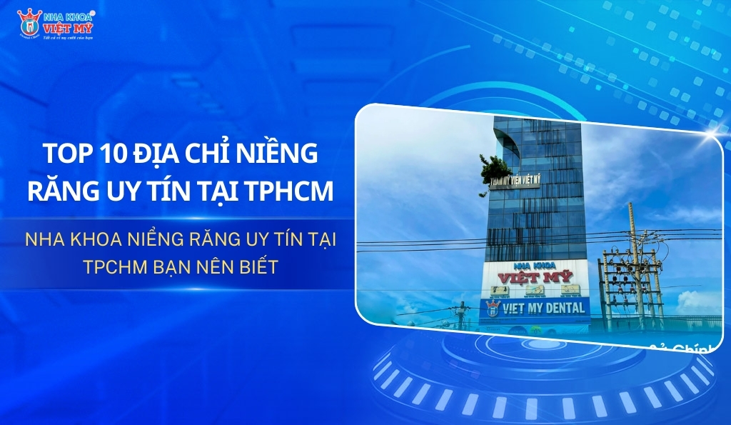 top 10 địa chỉ niềng răng uy tín tại tphcm