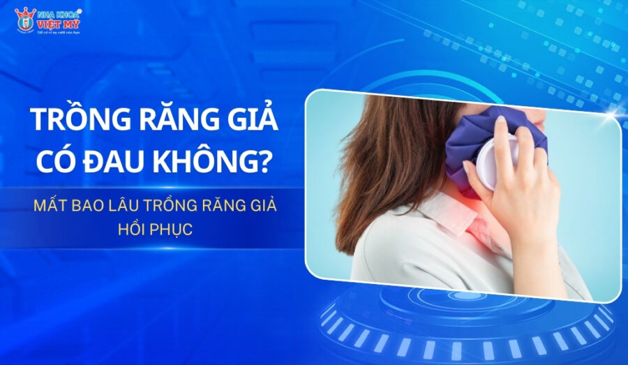 thumbnail trồng răng giả có đau không? bao lâu sẽ hết đau