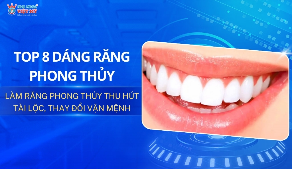 Top 8 dáng răng phong thủy thu hút tài lộc