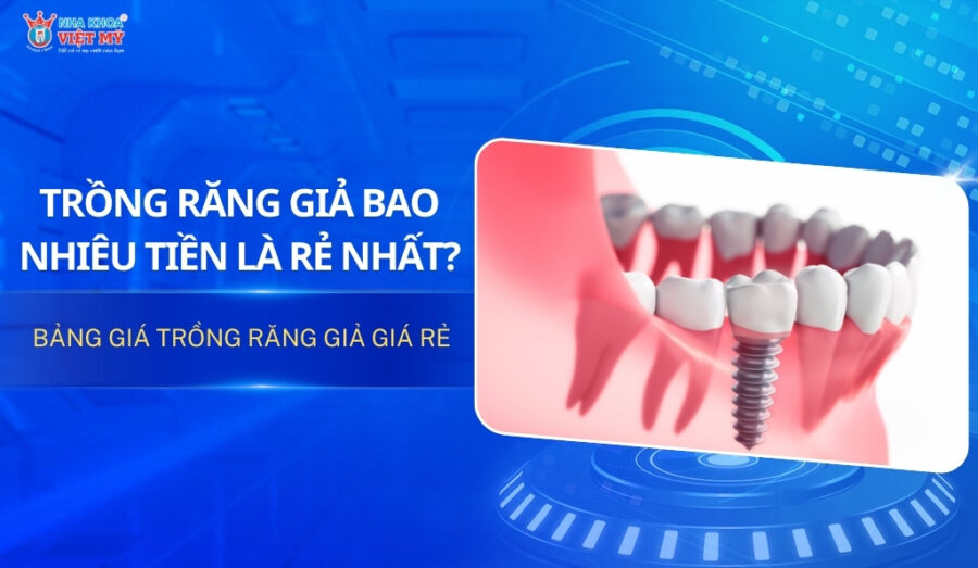 trồng răng giả bao nhiêu tiền là rẻ nhất