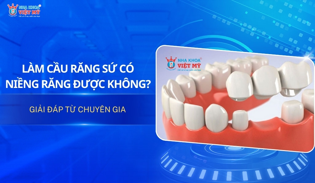 thumbnail làm cầu răng sứ có niềng răng được không