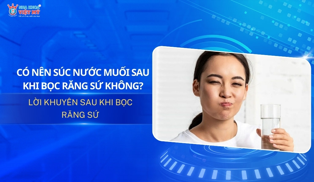 Thumbnail có nên súc nước muối sau khi bọc răng sứ