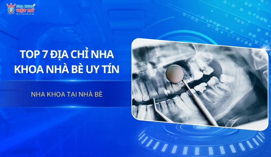 Top 7 địa chỉ nha khoa huyện Nhà Bè uy tín và chất lượng cao