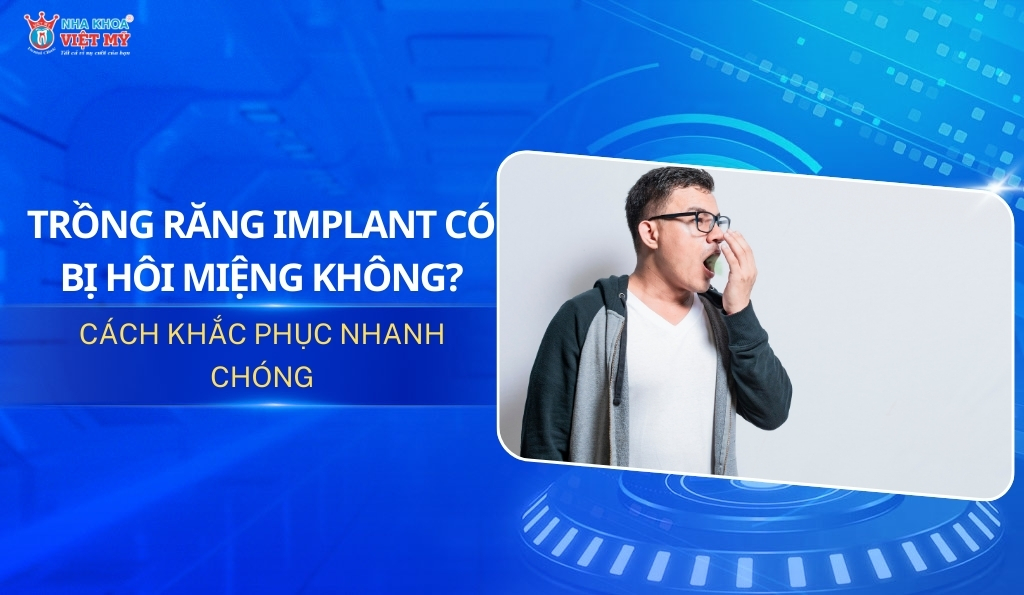 thumbnail trồng răng implant có bị hôi miệng không