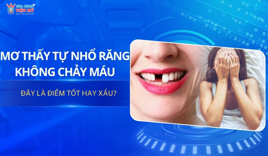 thumbnail mơ thấy tự nhổ răng không chảy máu