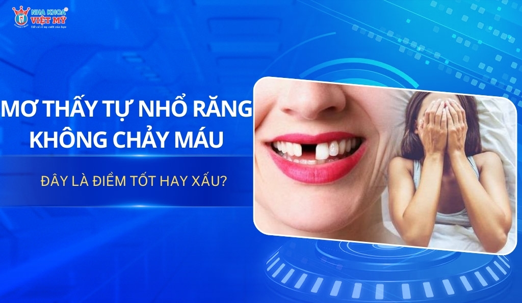 thumbnail mơ thấy tự nhổ răng không chảy máu