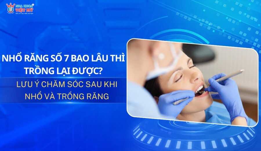 thumbnail nhổ răng số 7 bao lâu thì trồng lại được