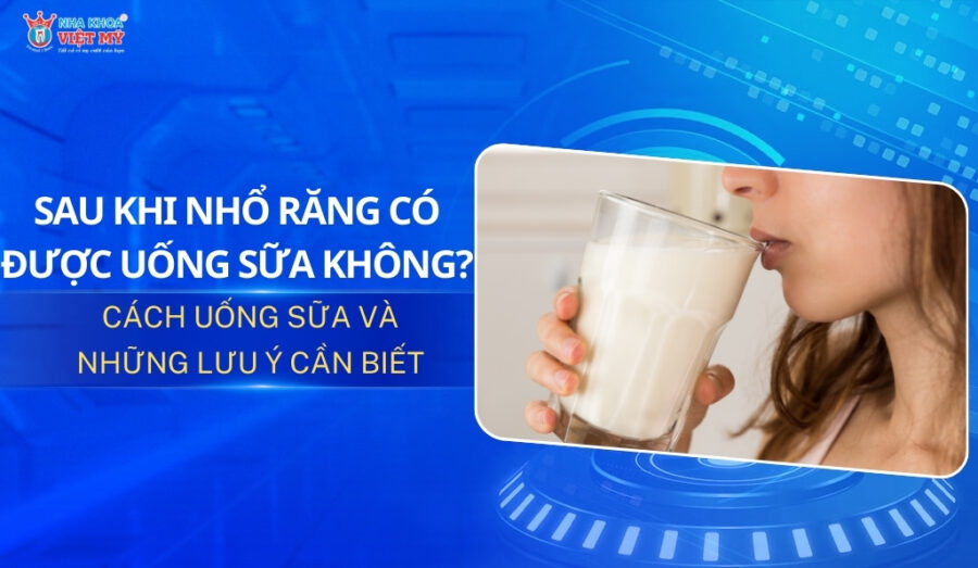 thumbnail sau khi nhổ răng có được uống sữa không