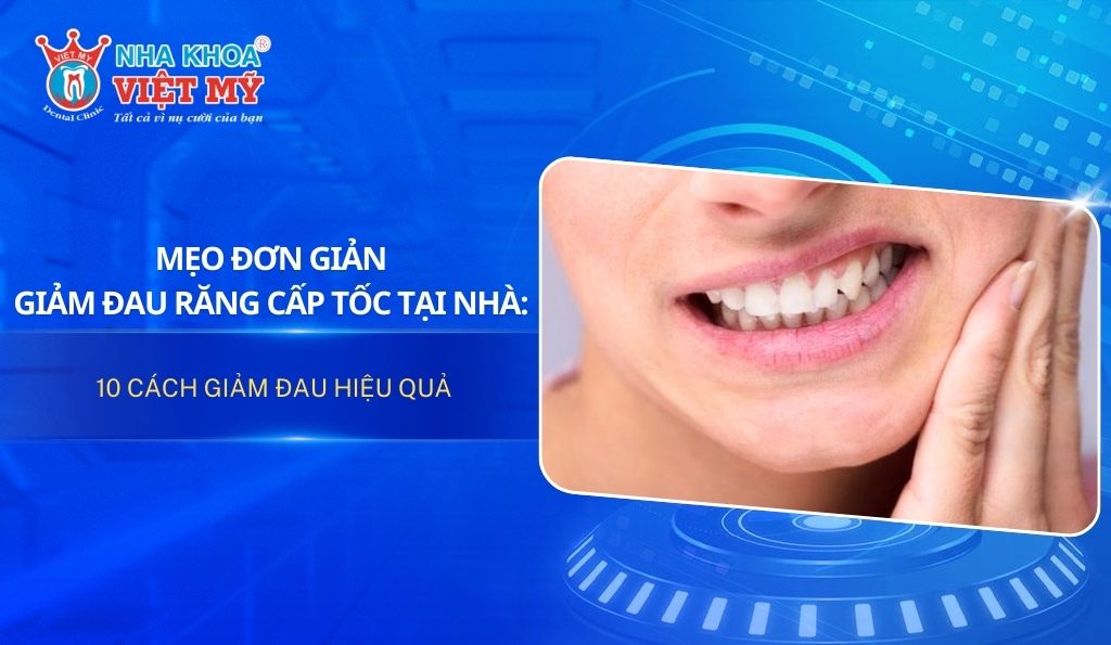 Giảm đau răng cấp tốc tại nhà: Mẹo đơn giản ai cũng làm được