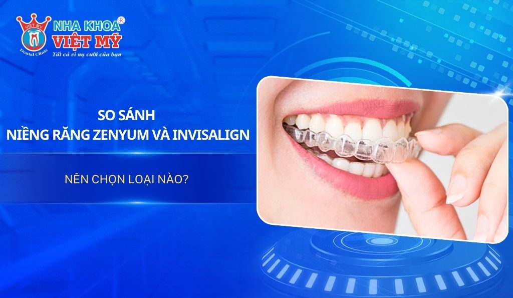 So sánh niềng răng Zenyum và Invisalign