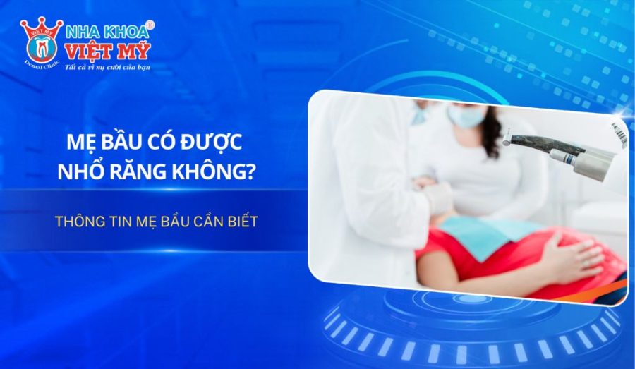 Mẹ bầu có được nhổ răng không? Thông tin mẹ bầu cần biết