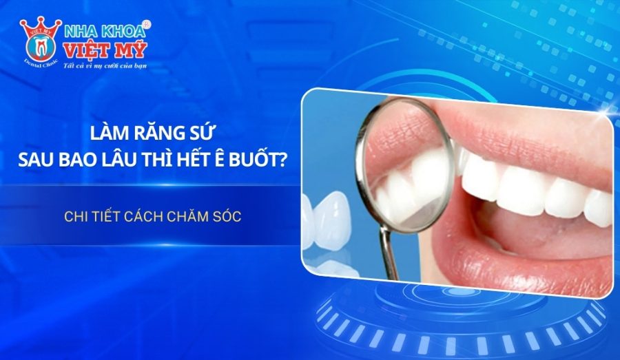 Làm răng sứ sau bao lâu thì hết ê buốt và cách chăm sóc