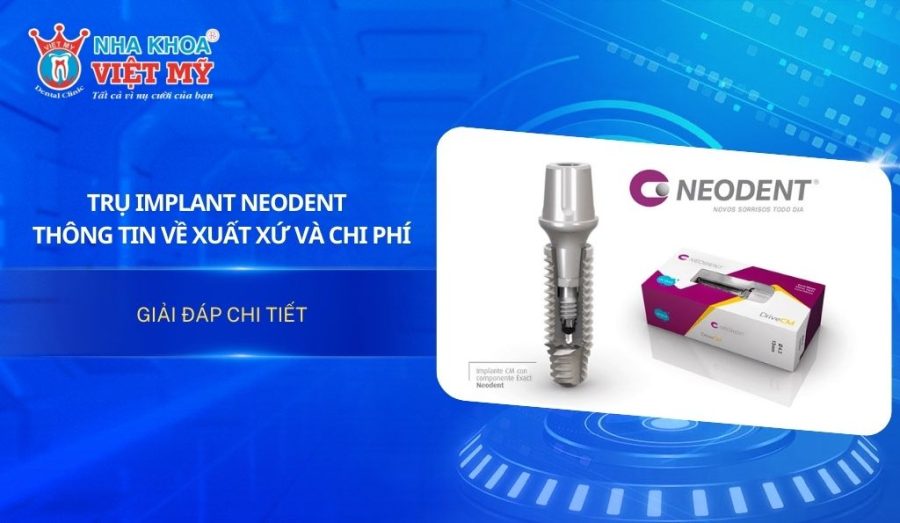Trụ Implant Neodent - Thông tin về xuất xứ và chi phí